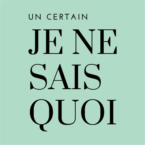 certain je ne sais quoi.